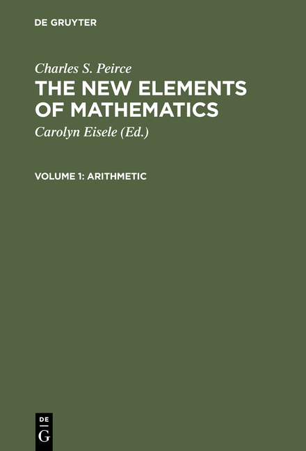 Charles S. Peirce: The New Elements of Mathematics / Arithmetic - Charles S. Peirce