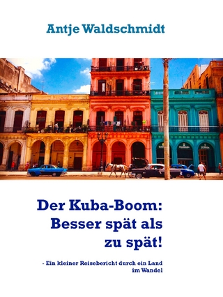 Der Kuba-Boom: Besser spät als zu spät!