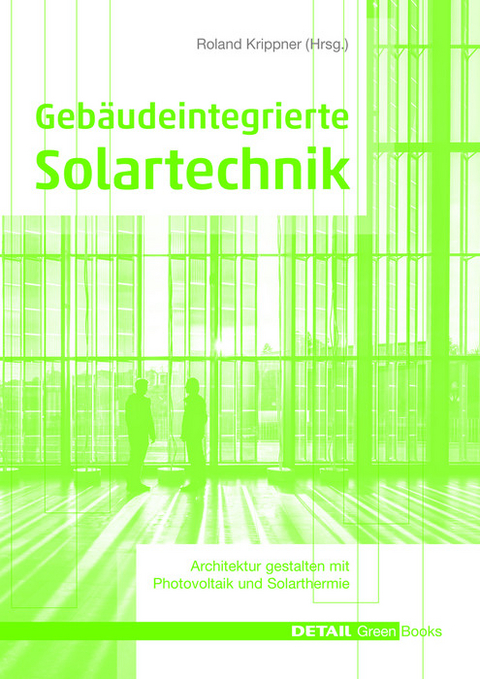 Gebäudeintegrierte Solartechnik -  Roland Krippner,  Gerd Becker,  Martin Maslaton,  Christoph Maurer,  Tilman E. Kuhn,  Beat Kämpfen,  Georg