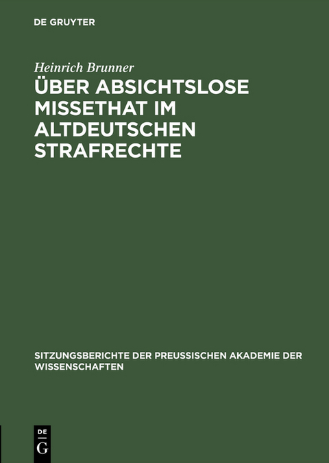 &Uuml;ber absichtslose Missethat im altdeutschen Strafrechte - Heinrich Brunner