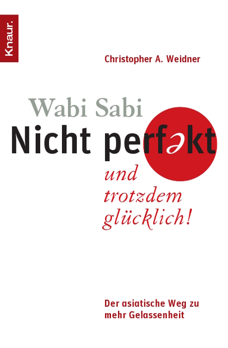 Wabi Sabi - Nicht perfekt und trotzdem gl&uuml;cklich! - Christopher A. Weidner