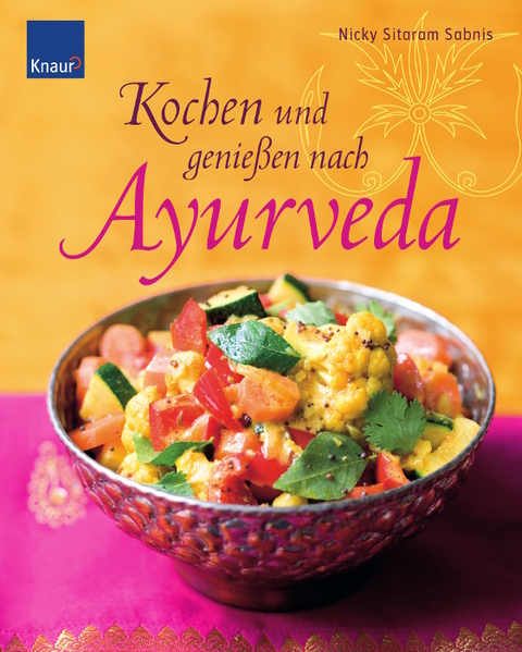 Kochen und genie&szlig;en nach Ayurveda - Nicky Sitaram Sabnis