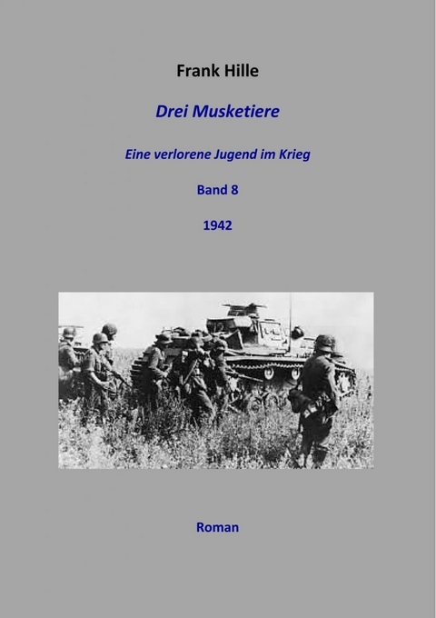 Drei Musketiere - Eine verlorene Jugend im Krieg, Band 8 - Frank Hille