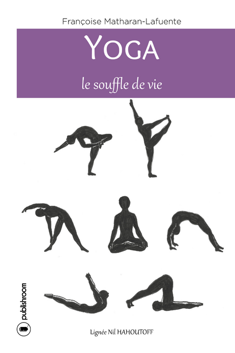 Yoga, le souffle de vie - Fran&ccedil;oise Matharan-Lafuente