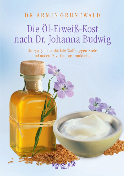 Die Öl-Eiweiß-Kost nach Dr. Johanna Budwig - Armin Grunewald