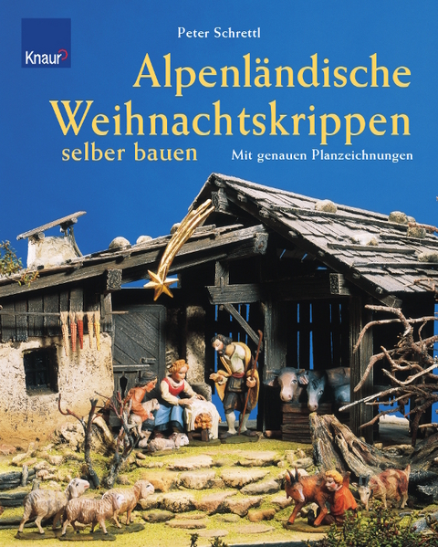 Alpenländische Weihnachtskrippen selber bauen - Peter Schrettl