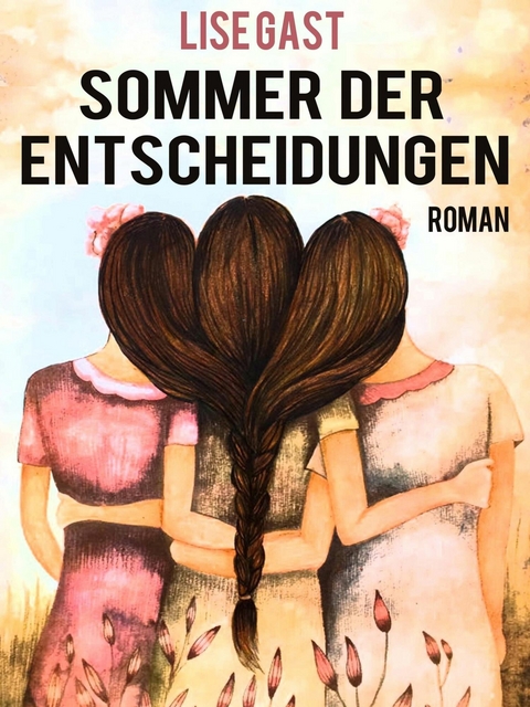 Sommer der Entscheidungen - Lise Gast