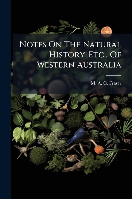 Notes On The Natural History, Etc., Of Western Australia