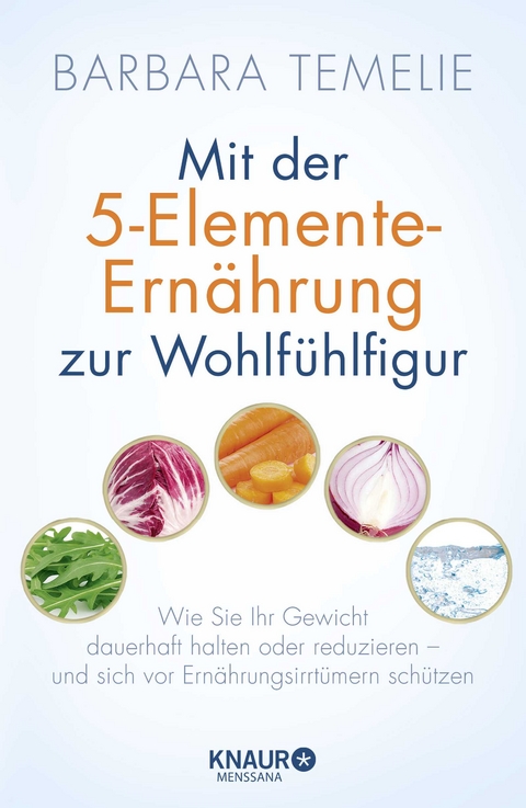 Mit der 5-Elemente-Ern&auml;hrung zur Wohlf&uuml;hlfigur - Barbara Temelie