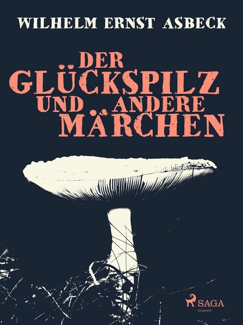 Der Gl&uuml;ckspilz und andere M&auml;rchen - Wilhelm Ernst Asbeck