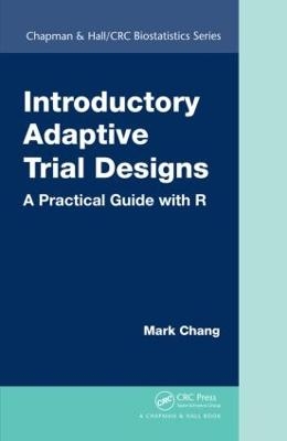 Introductory Adaptive Trial Designs - Mark Chang