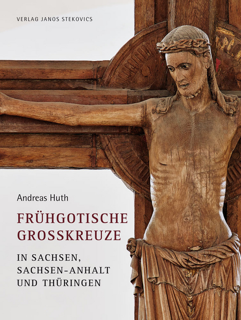 Fr&uuml;hgotische Gro&szlig;kreuze in Sachsen, Sachsen-Anhalt und Th&uuml;ringen - Andreas Huth