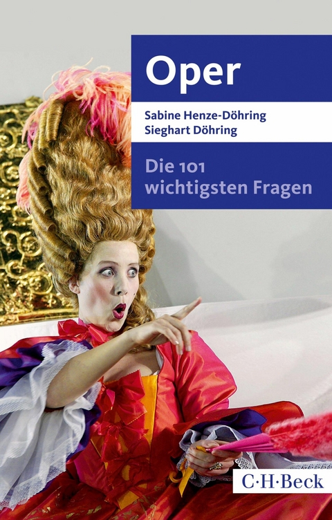 Die 101 wichtigsten Fragen - Oper - Sabine Henze-D&ouml;hring, Sieghart D&ouml;hring