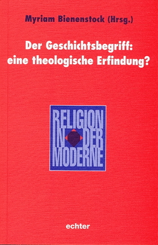 Der Geschichtsbegriff: eine theologische Erfindung?