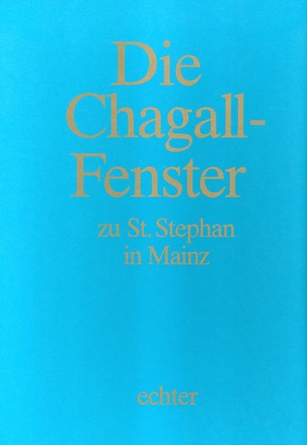 Die Chagall-Fenster zu St. Stephan in Mainz - Marc Chagall, Klaus Mayer
