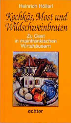 Zu Gast in mainfränkischen Wirtshäusern / Kochkäs, Most und Wildschweinbraten