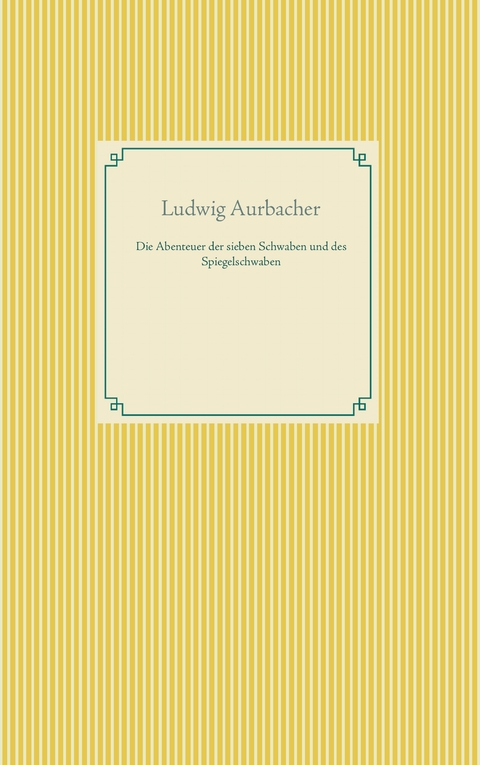 Die Abenteuer der sieben Schwaben und des Spiegelschwaben - Ludwig Aurbacher