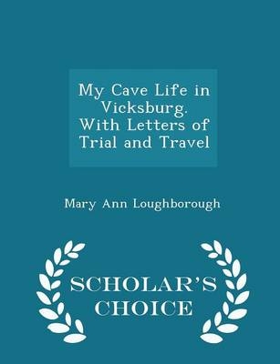 My Cave Life in Vicksburg. with Letters of Trial and Travel - Scholar's Choice Edition