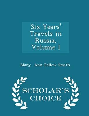 Six Years' Travels in Russia, Volume I - Scholar's Choice Edition