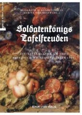 Soldatenk&ouml;nigs Tafelfreuden - Elisabeth M Kloosterhuis