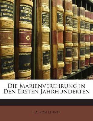 Die Marienverehrung in Den Ersten Jahrhunderten
