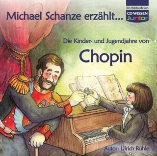 CD WISSEN Junior - Michael Schanze erzählt...  Die Kinder- und Jugendjahre von Chopin