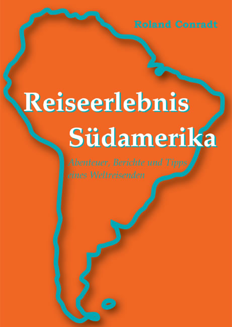 Reiseerlebnis S&uuml;damerika - Roland Conradt
