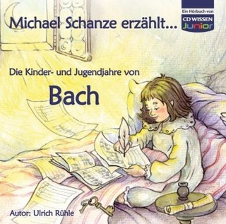 CD WISSEN Junior - Michael Schanze erzählt... Die Kinder- und Jugendjahre von Bach