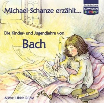 CD WISSEN Junior - Michael Schanze erz&auml;hlt... Die Kinder- und Jugendjahre von Bach - Ulrich R&uuml;hle