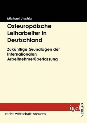 Osteurop&auml;ische Leiharbeiter in Deutschland - Michael Utschig