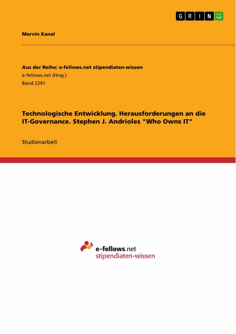 Technologische Entwicklung. Herausforderungen an die IT-Governance. Stephen J. Andrioles 'Who Owns IT' -  Marvin Kanal