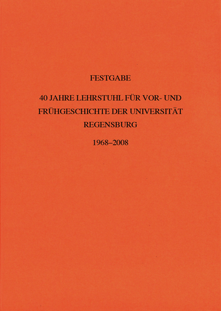 40 Jahre Lehrstuhl für Vor- und Frühgeschichte der Universität Regensburg