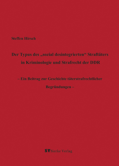 Der Typus des "sozial desintegrierten" Straft&auml;ters in Kriminologie und Strafrecht der DDR - Steffen Hirsch