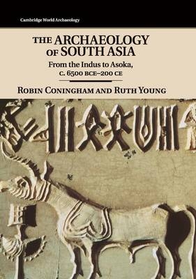 The Archaeology of South Asia - Robin Coningham, Ruth Young