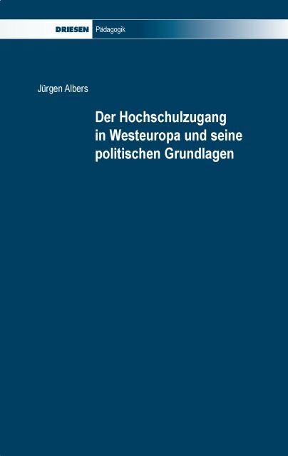 Der Hochschulzugang in Westeuropa und seine politischen Grundlagen - J&uuml;rgen Albers