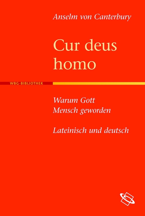 Cur deus homo - Warum Gott Mensch geworden - Anselm von Canterbury