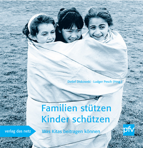 Familien st&uuml;tzen - Kinder sch&uuml;tzen - 