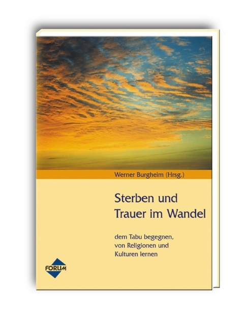 Sterben und Trauer im Wandel - Bijan Amini, Lutz Buchheister, Robert Harsieber, Carola Otterstedt, Inge Patsch, Michael Schibilsky, Gisa Zeiss, Werner Burgheim