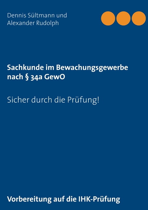 Sachkunde im Bewachungsgewerbe nach &sect; 34a GewO - Dennis S&uuml;ltmann, Alexander Rudolph
