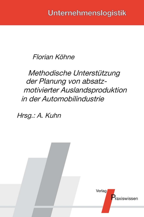 Methodische Unterst&uuml;tzung der Planung von absatzmotivierter Auslandsproduktion in der Automobilindustrie - Florian K&ouml;hne