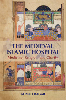 The Medieval Islamic Hospital - Ahmed Ragab