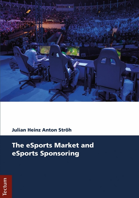 The eSports Market and eSports Sponsoring - Julian Heinz Anton Str&ouml;h