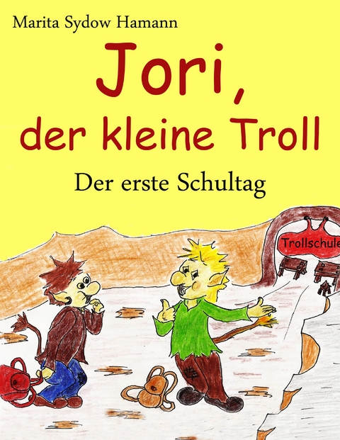 Jori, der kleine Troll - Der erste Schultag - Marita Sydow Hamann