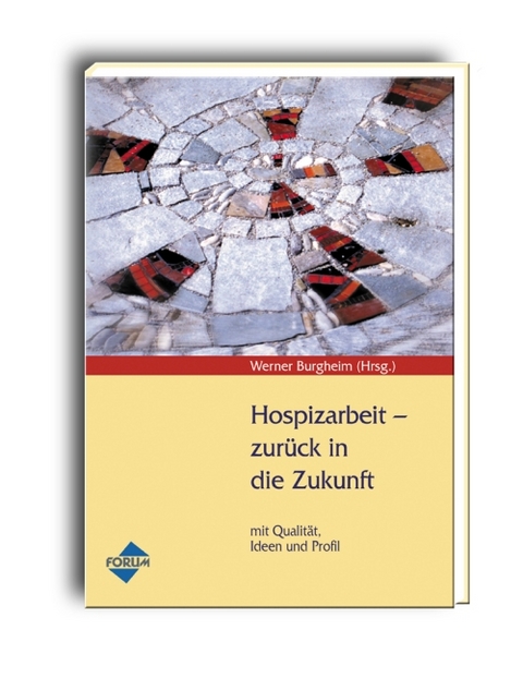 Hospizarbeit - zur&uuml;ck in die Zukunft - Jens U B&ouml;ttcher, Paul Herrlein, Heinz Hinse, Roland Hofmann, Klaus Holland, Gerda Graf, Ursel J&uuml;dt, Gabriele Koch, Franco Rest, Werner Burgheim