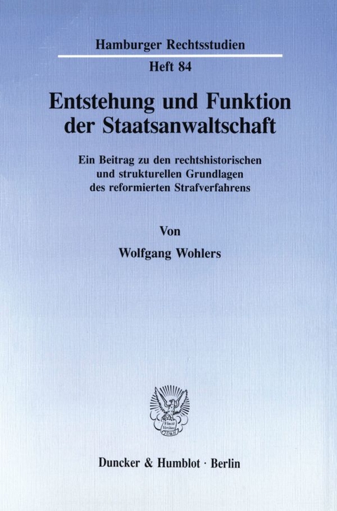 Entstehung und Funktion der Staatsanwaltschaft. - Wolfgang Wohlers