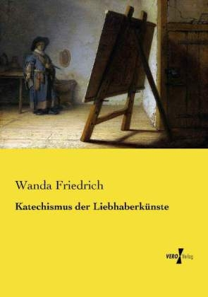 Katechismus der Liebhaberk&uuml;nste - Wanda Friedrich