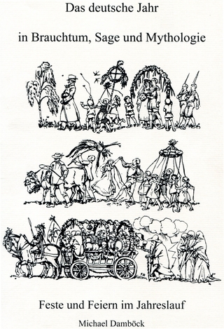 Das deutsche Jahr in Brauchtum, Sage und Mythologie. Feste und Feiern im Jahreslauf