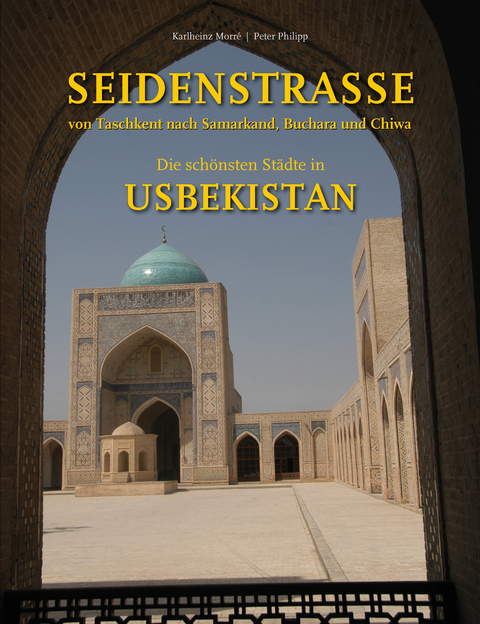 Seidenstrasse - Von Taschkent nach Samarkand, Buchara und Chiwa - Karlheinz Morre