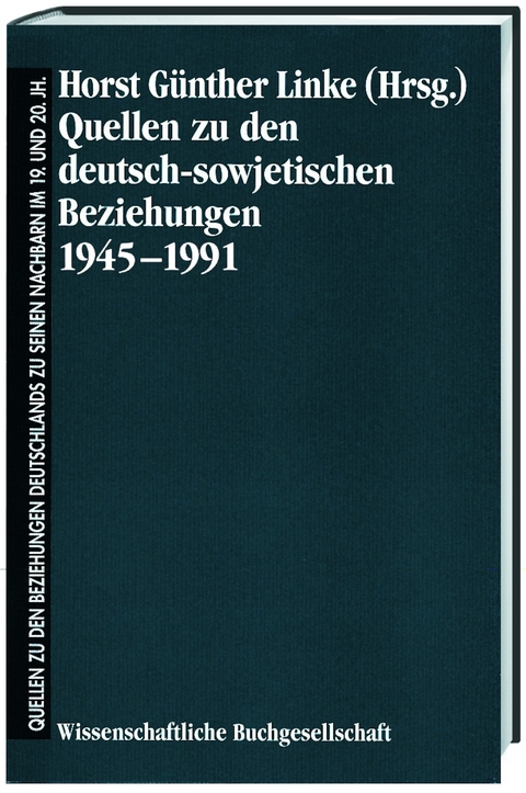 Quellen zu den deutsch-sowjetischen Beziehungen 1945-1991 - 