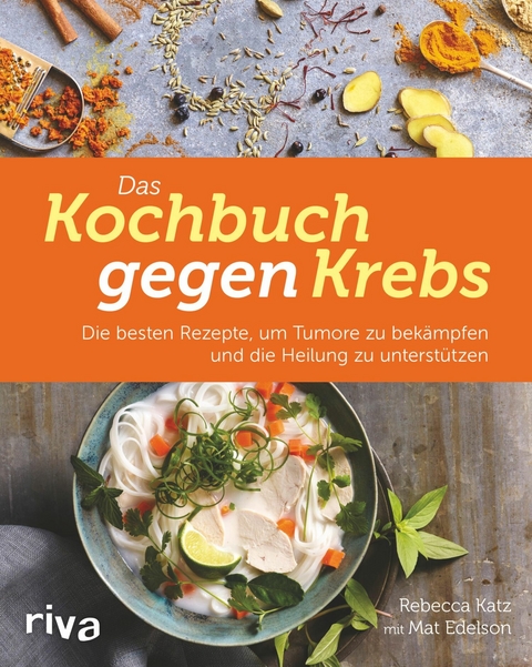 Das Kochbuch gegen Krebs -  Rebecca Katz